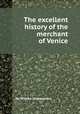 The excellent history of the merchant of Venice, By William Shakespeare 