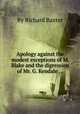 Apology against the modest exceptions of M. Blake and the digression of Mr. G. Kendale ..., By Richard Baxter 