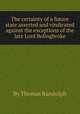 The certainty of a future state asserted and vindicated against the exceptions of the late Lord Bolingbroke, By Thomas Randolph 