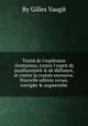 Traite de l'esperance chretienne, contre l'esprit de pusillanimite & de defiance, et contre la crainte excessive. Nouvelle edition revыe, corrigee & augmentee, By Gilles Vaugй 