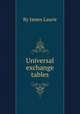 Universal exchange tables, By James Laurie 