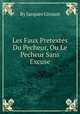 Les Faux Pretextes Du Pecheur, Ou Le Pecheur Sans Excuse, By Jacques Giroust 