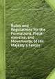 Rules and Regulations for the Formations, Field-exercise, and Movements, of His Majesty`s Forces, By Great Britain. War Office, Great Britain. Adjutant-General's Office 