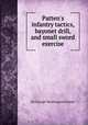 Patten`s infantry tactics, bayonet drill, and small sword exercise, By George Washington Patten 