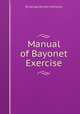 Manual of Bayonet Exercise, By George Brinton McClellan 