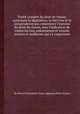 Traite complet du droit de chasse, contenant la legislation, la doctrine et la jurisprudence qui concernent l'exercise du droit de chasse, avec l'indication de toutes les lois, ordonnances et arrкtes anciens et modernes qui s'y rapportent, By Pierre Felicissimй Victor Alphonse Petit, France 