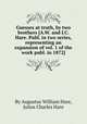 Guesses at truth, by two brothers [A.W. and J.C. Hare. Publ. in two series, representing an expansion of vol. 1 of the work publ. in 1872]., By Augustus William Hare, Julius Charles Hare 