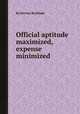 Official aptitude maximized, expense minimized, By Jeremy Bentham 