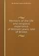 Memoirs of the life and religious experience of William Lewis, late of Bristol, By William Lewis (of Bristol.) 