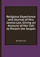 Religious Experience and Journal of Mrs. Jarena Lee, Giving an Account of Her Call to Preach the Gospel, By Jarena Lee 