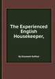 The Experienced English Housekeeper,, By Elizabeth Raffald 