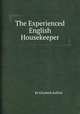 The Experienced English Housekeeper, By Elizabeth Raffald 