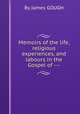 Memoirs of the life, religious experiences, and labours in the Gospel of ---, By James GOUGH 