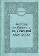 Summer in the soul; or, Views and experiences, By Henry Ward Beecher 