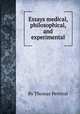 Essays medical, philosophical, and experimental, By Thomas Percival 