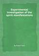 Experimental investigation of the spirit manifestations, By Robert Hare 