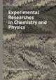 Experimental Researches in Chemistry and Physics, By Michael Faraday 