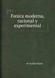 Fнsica moderna, racional y experimental, By Andrйs Piquer 