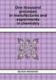 One thousand processes in manufactures and experiments in chemistry, By Colin MacKenzie 