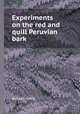 Experiments on the red and quill Peruvian bark, By Ralph Irving 