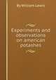 Experiments and observations on american potashes, By William Lewis 