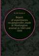 Report of experiments on gunpowder, made at Washington arsenal in 1843 and 1844, By Affr Mordecai 