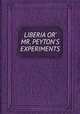 LIBERIA OR` MR. PEYTON`S EXPERIMENTS, 