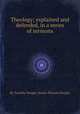 Theology; explained and defended, in a series of sermons, By Timothy Dwight, Sereno Edwards Dwight 