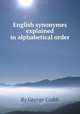 English synonymes explained in alphabetical order, By George Crabb 