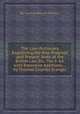 The Law-dictionary, Explaining the Rise Progress and Present State of the British Law Etc. The 4. Ed. with Extensive Additions ... by Thomas Colpitts Granger, By Thomas Edlyne Tomlins 