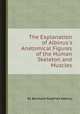 The Explanation of Albinus`s Anatomical Figures of the Human Skeleton and Muscles, By Bernhard Siegfried Albinus 