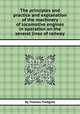 The principles and practice and explanation of the machinery of locomotive engines in operation on the several lines of railway, By Thomas Tredgold 