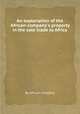 An explanation of the African-company`s property in the sole trade to Africa, By African company 