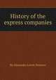 History of the express companies, By Alexander Lovett Stimson 