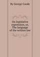 On legislative expression, or, The language of the written law, By George Coode 