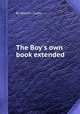 The Boy`s own book extended, By William Clarke 