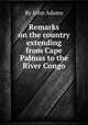 Remarks on the country extending from Cape Palmas to the River Congo, By John Adams 