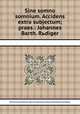 Sine somno somnium. Accidens extra subjectum; praes.: Johannes Barth. Rьdiger, By Franciscus Andreas lib. Baro de Schaumburg, Johannes Bartholomaeus Rьdiger 