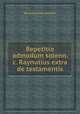 Repetitio admodum solenn. c. Raynutius extra de testamentis, By Guillaume Benoоt 