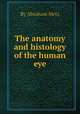 The anatomy and histology of the human eye, By Abraham Metz 