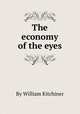 The economy of the eyes, By William Kitchiner 