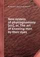 New system of physiognomony [sic], or, The art of knowing men by their eyes, By Mariano Aguirre de Venero 