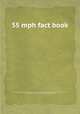 55 mph fact book, By United States. National Highway Traffic Safety Administration. Enforcement and Emergency Services Division, United States. National Highway Traffic Safety Administration 