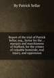Report of the trial of Patrick Sellar, esq., factor for the ... marquis and marchioness of Stafford, for the crimes of culpable homicide, real injury, and oppression, By Patrick Sellar 