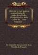 Libro de la vida y obras marauillosas del ... padre Fray Pedro Nicolas Factor, de la Orden de ... Sant Francisco ..., By Cristobal Moreno ((O.F.M.)), Nicolбs de Pozuelo 