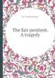 The fair penitent. A tragedy, By Nicholas Rowe 