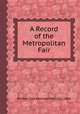 A Record of the Metropolitan Fair, By New York Metropolitan Fair, 1864 
