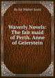 Waverly Novels: The fair maid of Perth. Anne of Geierstein, By Sir Walter Scott 