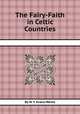 The Fairy-Faith in Celtic Countries, By W. Y. Evans-Wentz 