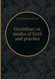 Geraldine; or, modes of faith and practice, By Mary Jane Mackenzie 